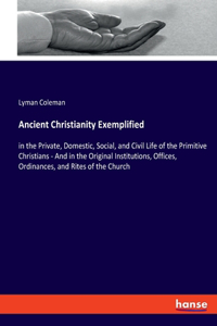 Ancient Christianity Exemplified