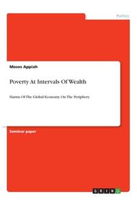 Poverty At Intervals Of Wealth