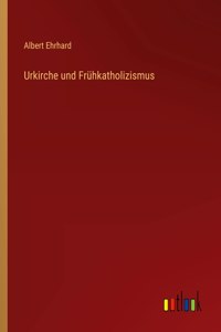 Urkirche und Frühkatholizismus