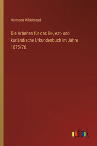 Arbeiten für das liv-, est- und kurländische Urkundenbuch im Jahre 1875/76