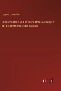 Experimentelle und kritische Untersuchungen zur Electrotherapie des Gehirns