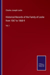 Historical Records of the Family of Leslie from 1067 to 1868-9