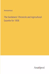 The Gardeners' Chronicle and Agricultural Gazette for 1858