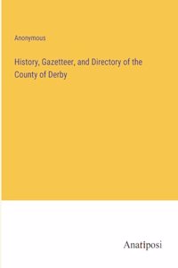History, Gazetteer, and Directory of the County of Derby