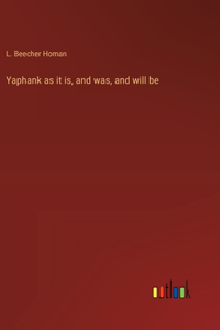 Yaphank as it is, and was, and will be