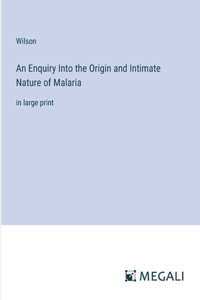 Enquiry Into the Origin and Intimate Nature of Malaria