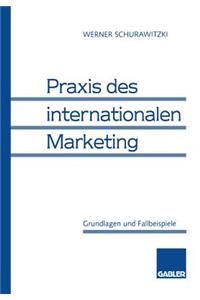 PRAXIS Des Internationalen Marketing: Grundlagen Und Fallbeispiele