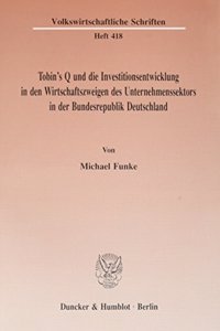 Tobin's Q Und Die Investitionsentwicklung in Den Wirtschaftszweigen Des Unternehmenssektors in Der Bundesrepublik Deutschland
