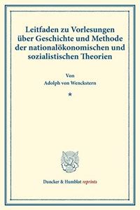 Leitfaden Zu Vorlesungen Uber Geschichte Und Methode Der Nationalokonomischen Und Sozialistischen Theorien