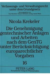 Die Genehmigung gentechnischer Anlagen und Arbeiten nach dem GenTG unter Beruecksichtigung europarechtlicher Vorgaben