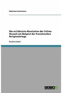 Die militärische Revolution der frühen Neuzeit am Beispiel der französischen Religionskriege
