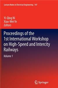 Proceedings of the 1st International Workshop on High-Speed and Intercity Railways