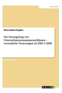 Die Neuregelung von Unternehmenszusammenschlüssen - wesentliche Neuerungen im IFRS 3 2008