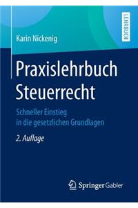 Praxislehrbuch Steuerrecht: Schneller Einstieg in Die Gesetzlichen Grundlagen