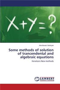 Some methods of solution of trancendental and algebraic equations