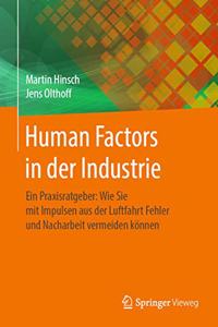 Human Factors in Der Industrie: Ein Praxisratgeber: Wie Sie Mit Impulsen Aus Der Luftfahrt Fehler Und Nacharbeit Vermeiden Können