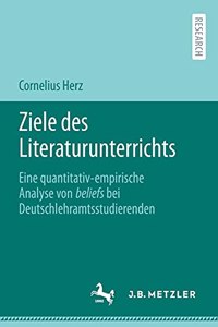 Ziele Des Literaturunterrichts: Eine Quantitativ-Empirische Analyse Von Beliefs Bei Deutschlehramtsstudierenden