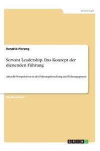 Servant Leadership. Das Konzept der dienenden Führung