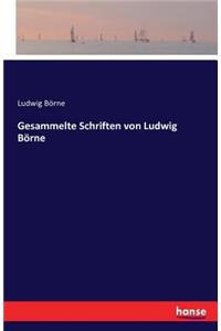 Gesammelte Schriften von Ludwig Börne