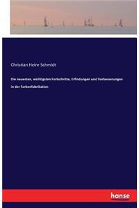 Die neuesten, wichtigsten Fortschritte, Erfindungen und Verbesserungen in der Farbenfabrikation