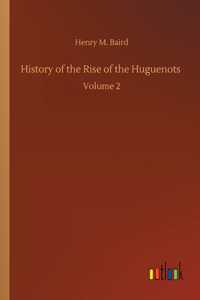 History of the Rise of the Huguenots
