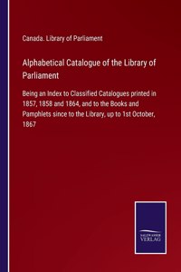 Alphabetical Catalogue of the Library of Parliament