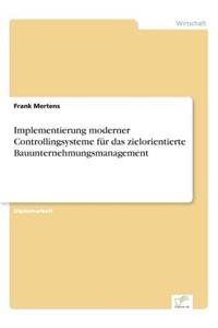 Implementierung moderner Controllingsysteme für das zielorientierte Bauunternehmungsmanagement