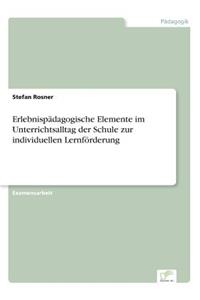Erlebnispädagogische Elemente im Unterrichtsalltag der Schule zur individuellen Lernförderung