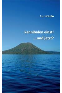 Kannibalen einst! ...und jetzt?