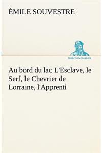 Au bord du lac L'Esclave, le Serf, le Chevrier de Lorraine, l'Apprenti