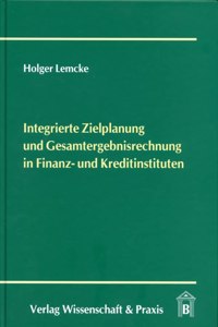 Integrierte Zielplanung Und Gesamtergebnisrechnung in Finanz- Und Kreditinstituten