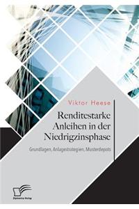 Renditestarke Anleihen in der Niedrigzinsphase. Grundlagen, Anlagestrategien, Musterdepots