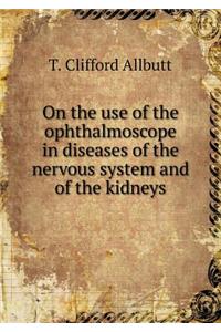 On the use of the ophthalmoscope in diseases of the nervous system and of the kidneys