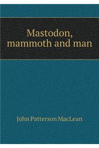 Mastodon, Mammoth and Man