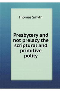 Presbytery and not prelacy the scriptural and primitive polity