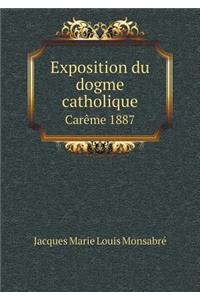 Exposition Du Dogme Catholique Carème 1887