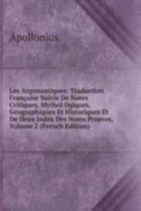 Les Argonautiques: Traduction Francaise Suivie De Notes Critiques, Mythol Ogiques, Geographiques Et Historiques Et De Deux Index Des Noms Propres, Volume 2 (French Edition)