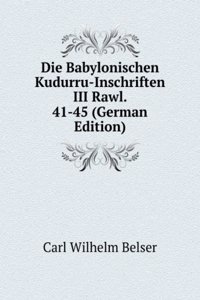 Die Babylonischen Kudurru-Inschriften III Rawl. 41-45 (German Edition)