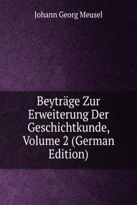 Beytrage Zur Erweiterung Der Geschichtkunde, Volume 2 (German Edition)