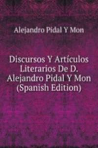 Discursos Y Articulos Literarios De D. Alejandro Pidal Y Mon (Spanish Edition)