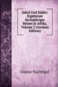 Sahra Und Sudan: Ergebnisse Sechsjahriger Reisen in Afrika, Volume 2 (German Edition)