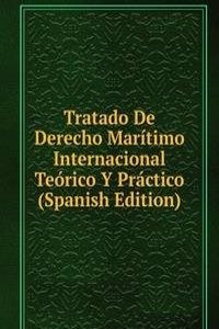 Tratado De Derecho Maritimo Internacional Teorico Y Practico (Spanish Edition)