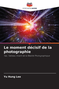 Le moment décisif de la photographie