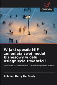 W jaki sposób MIF zmieniaja swój model biznesowy w celu osiagniecia trwalosci?