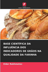 Base Científica Da Influência DOS Indicadores de Grãos Na Qualidade Da Farinha