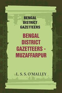 Bengal District Gazetteers: Bengal District Gazetteers - Muzaffarpur 32nd [Hardcover]