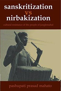Cultural Resistance of the People of Jungle Mahal: Sanskritization vs. Nirvakization