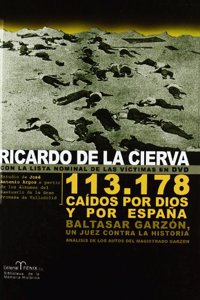 113.718 Caidos por Dios y por Espana/ 113,718 Fallen for God and for Spain: Baltasar Garzon un Juez contra la Historia/ A Judge Baltasar Garzon against History