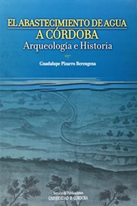 El abastecimiento de agua en Cordoba. Arte y arqueologia (Spanish Edition)