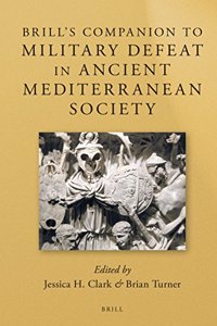 Brill's Companion to Military Defeat in Ancient Mediterranean Society